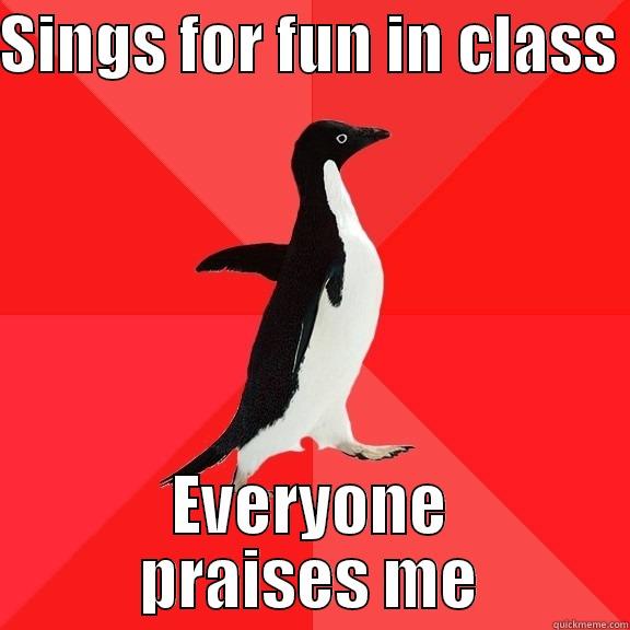 SINGS FOR FUN IN CLASS  EVERYONE PRAISES ME Socially Awesome Penguin