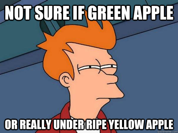 Not sure if green apple or really under ripe yellow apple  Futurama Fry