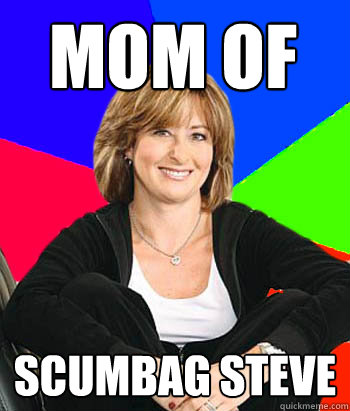 mom of  scumbag steve  Sheltering Suburban Mom