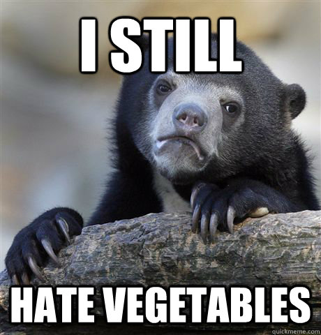 I still Hate vegetables - I still Hate vegetables  Confession Bear