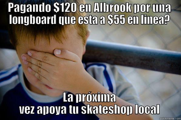 PAGANDO $120 EN ALBROOK POR UNA LONGBOARD QUE ESTA A $55 EN LINEA? LA PRÓXIMA VEZ APOYA TU SKATESHOP LOCAL Confession kid