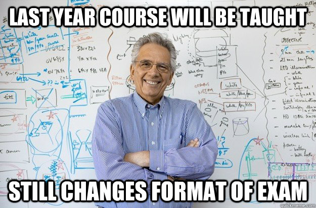 last year course will be taught still changes format of exam  Engineering Professor