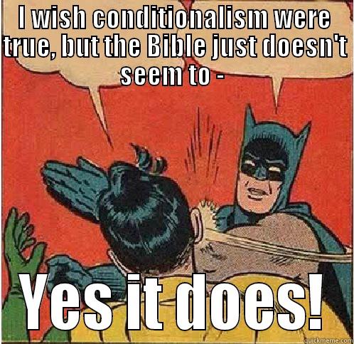 I WISH CONDITIONALISM WERE TRUE, BUT THE BIBLE JUST DOESN'T SEEM TO -  YES IT DOES! Batman Slapping Robin