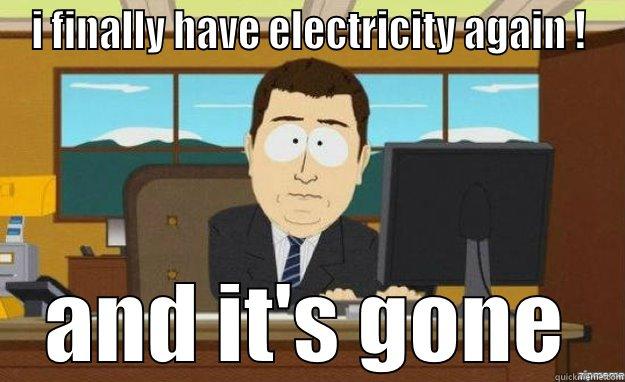 I FINALLY HAVE ELECTRICITY AGAIN ! AND IT'S GONE aaaand its gone