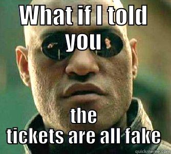 WHAT IF I TOLD YOU THE TICKETS ARE ALL FAKE Matrix Morpheus