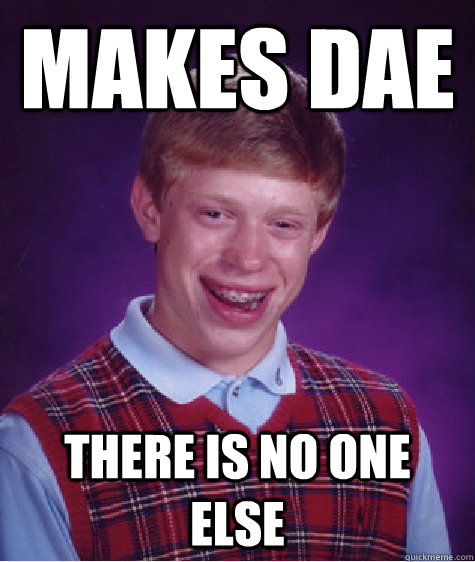 Makes dae  there is no one else - Makes dae  there is no one else  Bad Luck Brian