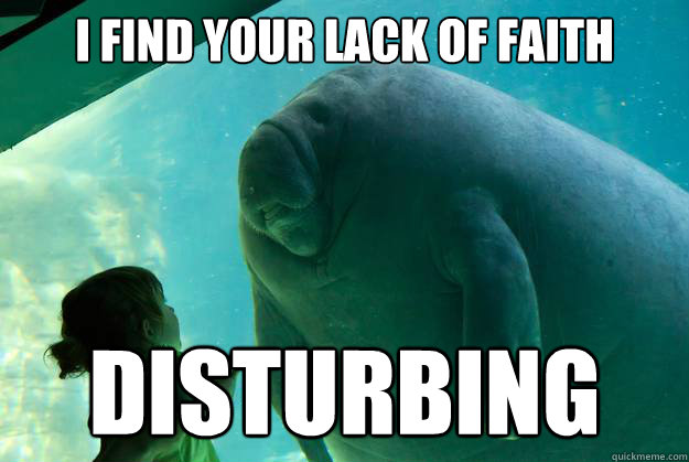 i find your lack of faith disturbing - i find your lack of faith disturbing  Overlord Manatee