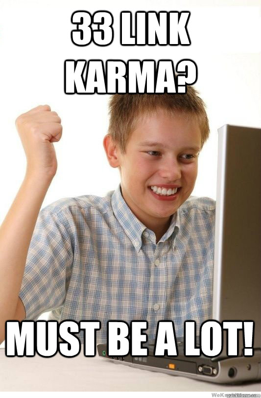 33 link Karma? Must be a lot!  First Day On Internet Kid