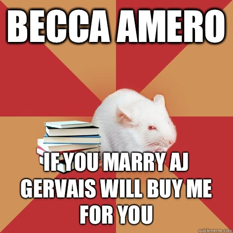 Becca Amero If you marry AJ Gervais will buy me for you - Becca Amero If you marry AJ Gervais will buy me for you  Science Major Mouse