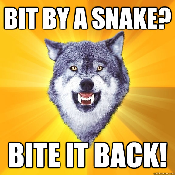 Bit by a snake? BITE IT BACK!  Courage Wolf