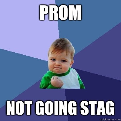 Prom Not going stag  Success Kid