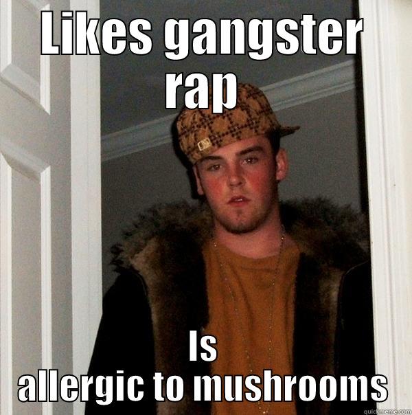 Gangster kid - LIKES GANGSTER RAP IS ALLERGIC TO MUSHROOMS Scumbag Steve