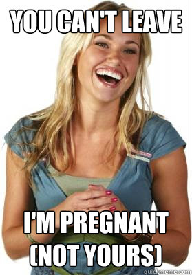 You can't Leave I'm Pregnant (not yours) - You can't Leave I'm Pregnant (not yours)  Friend Zone Fiona