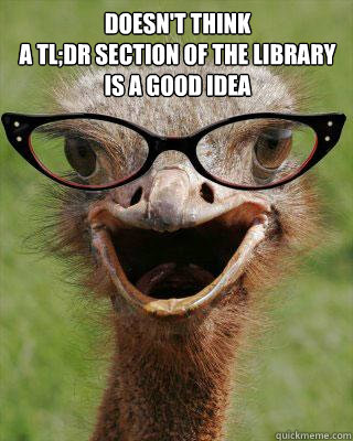 Doesn't think 
a tl;dr section of the library
is a good idea   Judgmental Bookseller Ostrich