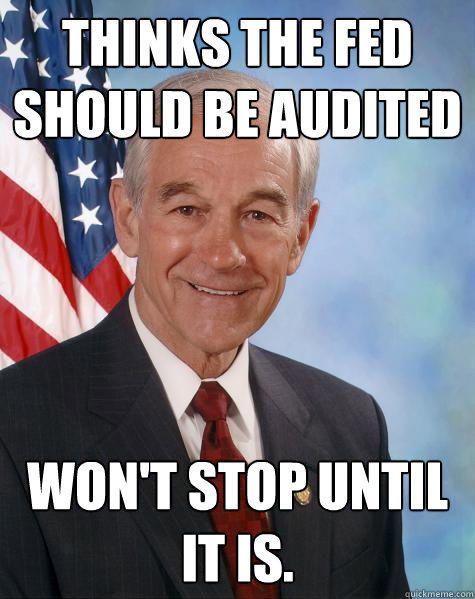 Thinks the Fed Should be audited won't stop until it is.  