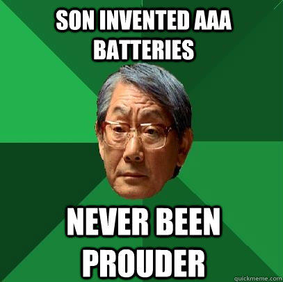 son invented AAA batteries never been prouder  High Expectations Asian Father
