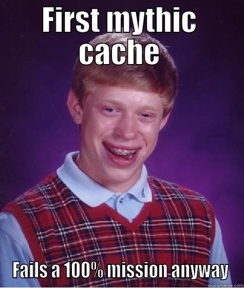 FIRST MYTHIC CACHE FAILS A 100% MISSION ANYWAY Bad Luck Brian