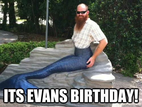  Its Evans Birthday! -  Its Evans Birthday!  Random Merman