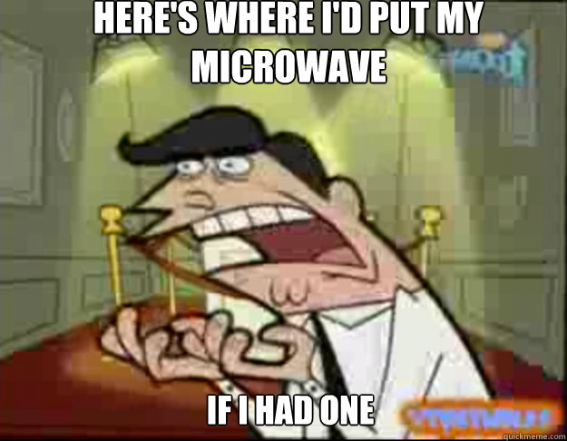 here's where I'd put my microwave if I had one  Fairly Odd Parents