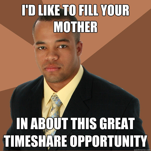 I'd like to fill your mother in about this great timeshare opportunity  Successful Black Man