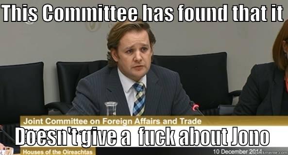 THIS COMMITTEE HAS FOUND THAT IT  DOESN'T GIVE A  FUCK ABOUT JONO Misc