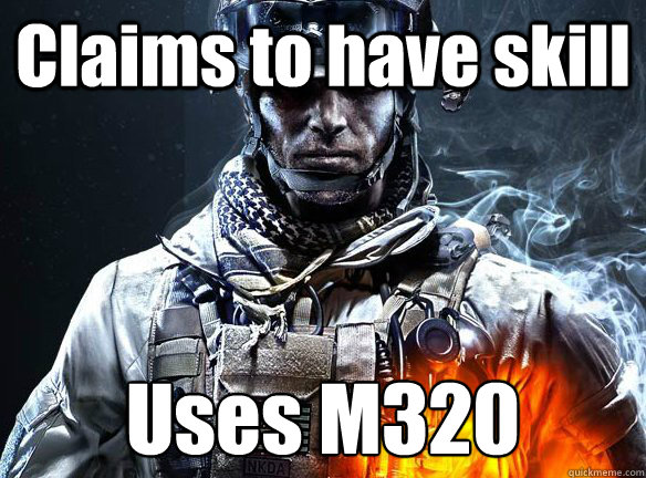 Claims to have skill Uses M320  Battlefield 3