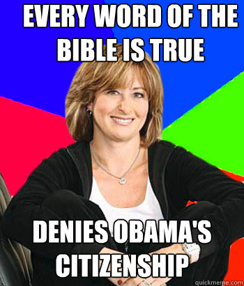 Every word of the bible is true denies obama's citizenship  Sheltering Suburban Mom