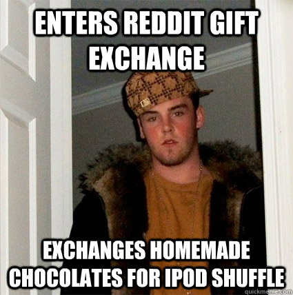 Enters Reddit Gift Exchange Exchanges homemade chocolates for ipod shuffle - Enters Reddit Gift Exchange Exchanges homemade chocolates for ipod shuffle  Scumbag Steves facebook freids