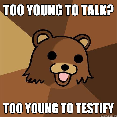 too young to talk? too young to testify  Pedobear