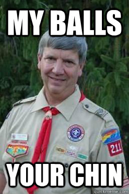 My balls your chin  Creepy Scoutmaster