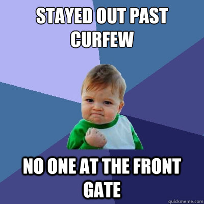 Stayed out past curfew no one at the front gate  Success Kid