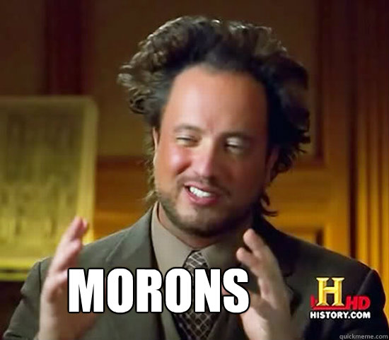  morons  Ancient Aliens