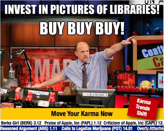 Invest in pictures of libraries! BUY BUY BUY!  Mad Karma with Jim Cramer