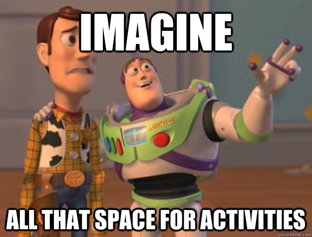 Imagine all that space for activities  Buzz Lightyear