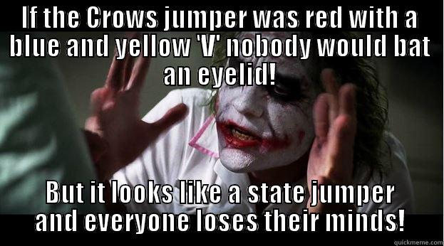 The Bloody Adelaide Crows - IF THE CROWS JUMPER WAS RED WITH A BLUE AND YELLOW 'V' NOBODY WOULD BAT AN EYELID! BUT IT LOOKS LIKE A STATE JUMPER AND EVERYONE LOSES THEIR MINDS! Joker Mind Loss