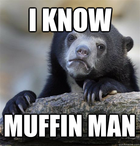 I KNOW MUFFIN MAN  Confession Bear