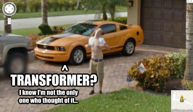 TRANSFORMER? I know I'm not the only one who thought of it... ^  