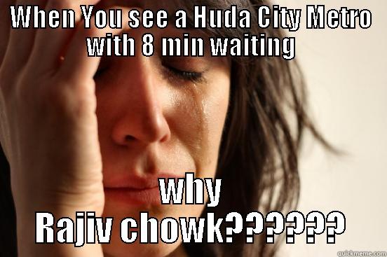 metro memes! - WHEN YOU SEE A HUDA CITY METRO WITH 8 MIN WAITING WHY RAJIV CHOWK?????? First World Problems