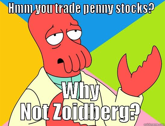 HMM YOU TRADE PENNY STOCKS? WHY NOT ZOIDBERG? Futurama Zoidberg 