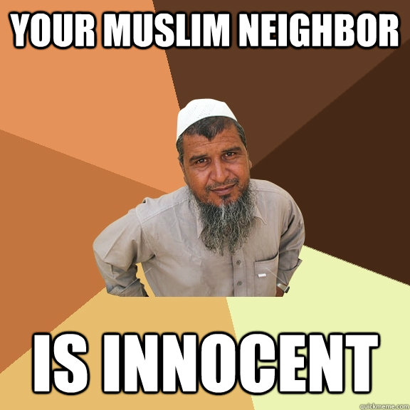 Your Muslim neighbor is innocent - Your Muslim neighbor is innocent  Ordinary Muslim Man