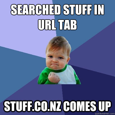 Searched Stuff in URL tab
 Stuff.co.nz comes up  Success Kid