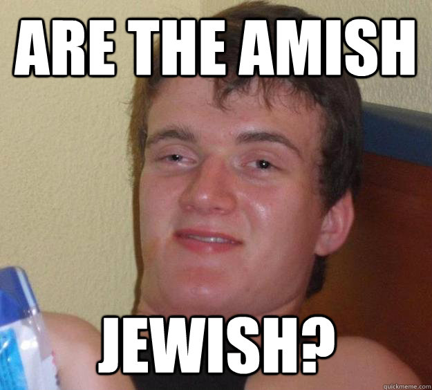 Are the amish Jewish? - Are the amish Jewish?  10 Guy