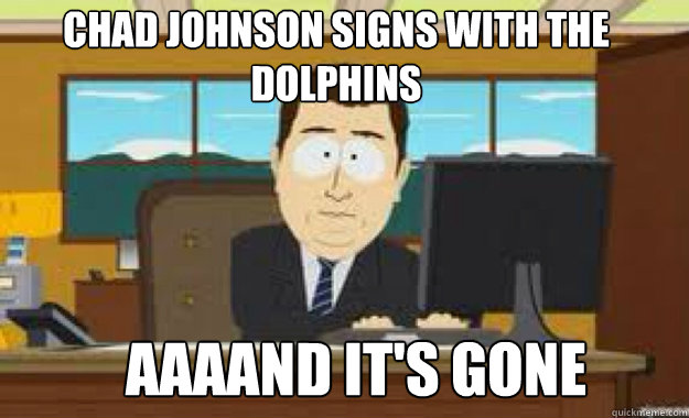 Chad Johnson signs with the dolphins AAAAND IT'S GONE  aaaand its gone