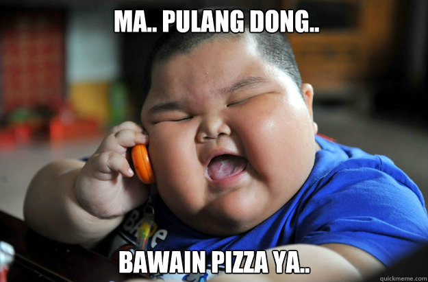 ma.. pulang dong..

 
bawain pizza ya..  