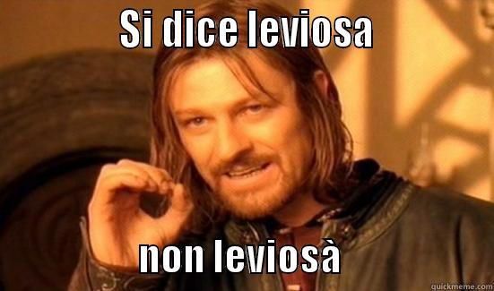              SI DICE LEVIOSA                                 NON LEVIOSÀ                     Boromir