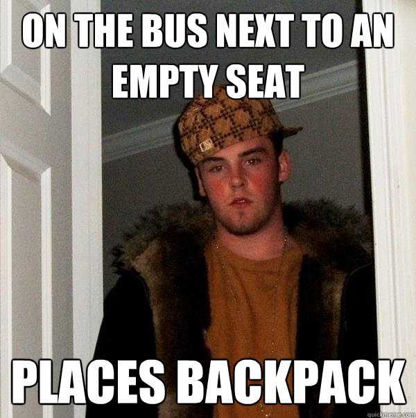 On the bus next to an empty seat places backpack   Scumbag Steve