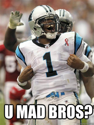  U Mad Bros?  Cam Newton-U Mad Bro