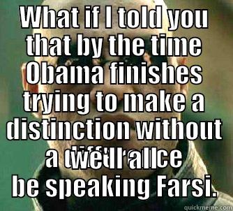 Enemy Definition - WHAT IF I TOLD YOU THAT BY THE TIME OBAMA FINISHES TRYING TO MAKE A DISTINCTION WITHOUT A DIFFERENCE WE'LL ALL BE SPEAKING FARSI. Matrix Morpheus