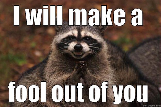 I WILL MAKE A FOOL OUT OF YOU Evil Plotting Raccoon