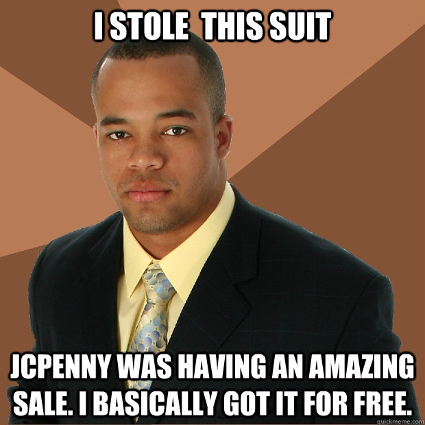 I stole  this suit JCpenny was having an amazing sale. I basically got it for free.   Successful Black Man